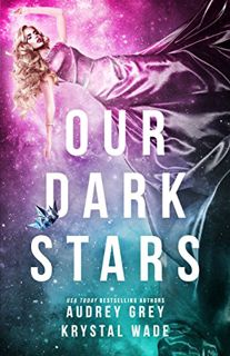 VIEW KINDLE PDF EBOOK EPUB Our Dark Stars by  Audrey Grey &  Krystal Wade 💓