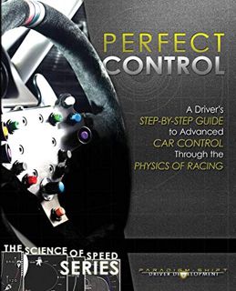 [ACCESS] EBOOK EPUB KINDLE PDF Perfect Control: A Driver's Step-by-Step Guide to Advanced Car Contro
