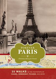 Get [EPUB KINDLE PDF EBOOK] Forever Paris: 25 Walks in the Footsteps of Chanel, Hemingway, Picasso,