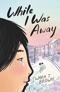 [VIEW] [EPUB KINDLE PDF EBOOK] While I Was Away by  Waka T. Brown ✓