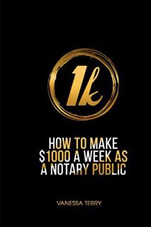 View KINDLE PDF EBOOK EPUB HOW TO EARN $1000 A WEEK AS A NOTARY PUBLIC: Ultimate Guide to Building A