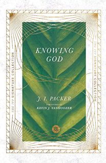 READ EBOOK EPUB KINDLE PDF Knowing God (The IVP Signature Collection) by  J. I. Packer &  Kevin J. V
