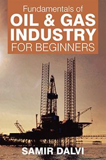[Read] EBOOK EPUB KINDLE PDF Fundamentals of Oil & Gas Industry for Beginners by  Samir Dalvi 📜