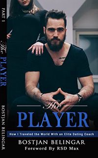 VIEW [EBOOK EPUB KINDLE PDF] The Player: How I Traveled the World With an Elite Dating Coach (Volume