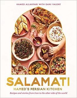 Get PDF EBOOK EPUB KINDLE Salamati: Hamed's Persian Kitchen: Recipes and Stories from Iran to the Ot