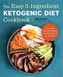 ACCESS [PDF EBOOK EPUB KINDLE] The Easy 5-Ingredient Ketogenic Diet Cookbook: Low-Carb, High-Fat Rec