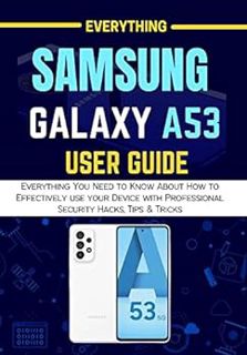 [Read] EBOOK EPUB KINDLE PDF EVERYTHING SAMSUNG GALAXY A53: Everything You Need to Know About How to