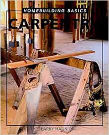 [VIEW] KINDLE PDF EBOOK EPUB Homebuilding Basics: Carpentry by Larry Haun 📮