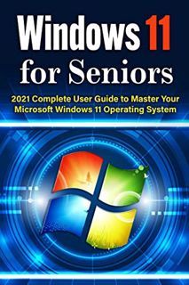 GET PDF EBOOK EPUB KINDLE Windows 11 for Seniors: 2021 Complete User Guide to Master Your Microsoft