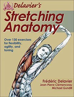 [View] [KINDLE PDF EBOOK EPUB] Delavier's Stretching Anatomy by  Frederic Delavier,Jean-Pierre Cleme