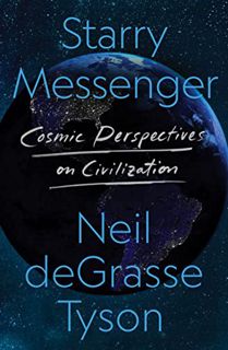 Access EBOOK EPUB KINDLE PDF Starry Messenger: Cosmic Perspectives on Civilization by  Neil deGrasse