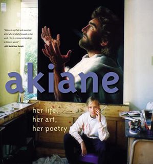 Access EBOOK EPUB KINDLE PDF Akiane: Her Life, Her Art, Her Poetry: Her Life, Her Art, Her Poetry by
