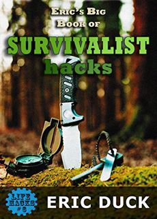 ACCESS PDF EBOOK EPUB KINDLE Eric's Big Book of Survivalist Hacks: The ULTIMATE Prepping DIY Guide t