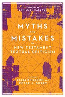 View [KINDLE PDF EBOOK EPUB] Myths and Mistakes in New Testament Textual Criticism by  Elijah Hixson