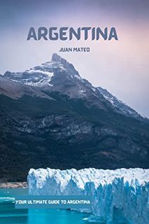 [VIEW] EPUB KINDLE PDF EBOOK Argentina Travel Guide 2023-2024: The Ultimate Travel Guide to Explorin