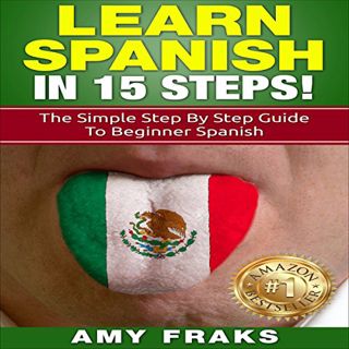 GET [KINDLE PDF EBOOK EPUB] Learn Spanish in 15 Steps!: The Simple Step by Step Guide to Beginner Sp
