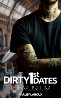 READ [PDF EBOOK EPUB KINDLE] Dirty First Dates: The Museum: An Erotic Short Story by  Harley Laroux