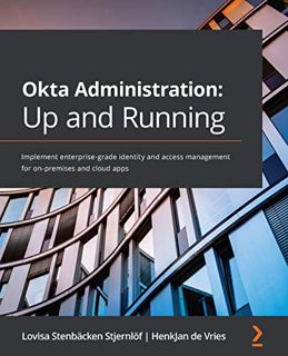 Access [PDF EBOOK EPUB KINDLE] Okta Administration: Up and Running: Implement enterprise-grade ident