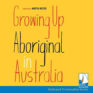 Access [EBOOK EPUB KINDLE PDF] Growing up Aboriginal in Australia by  Anita Heiss,Gregory J Fryer,Hu