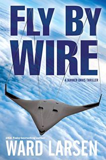 READ [EBOOK EPUB KINDLE PDF] Fly By Wire: A Jammer Davis Thriller by  Ward Larsen 💓