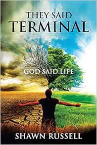 ACCESS [EPUB KINDLE PDF EBOOK] They Said Terminal: God Said LIfe by shawn Russell,Daryl Malingin,Tob
