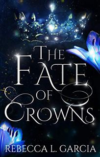 [Read] KINDLE PDF EBOOK EPUB The Fate of Crowns by  Rebecca L. Garcia 📭