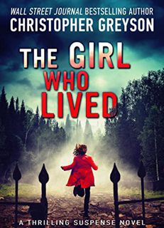 VIEW [EBOOK EPUB KINDLE PDF] The Girl Who Lived: A Thrilling Suspense Novel by  Christopher Greyson