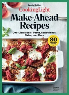 READ [EPUB KINDLE PDF EBOOK] Cooking Light Make-Ahead Recipes: One-Dish Meals, Pasta, Sandwiches, Si