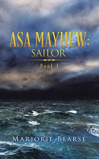 Read [KINDLE PDF EBOOK EPUB] Asa Mayhew: Sailor: Book I by  Marjorie Bearse 🖋️