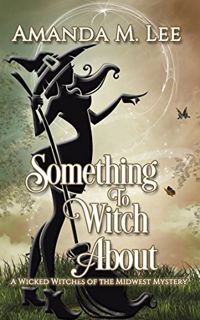 [GET] [KINDLE PDF EBOOK EPUB] Something to Witch About (Wicked Witches of the Midwest Book 5) by  Am