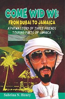 READ EPUB KINDLE PDF EBOOK Come Wid Wi: From Dubai to Jamaica : A patwa story of three friends touri