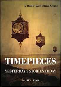 [Read] PDF EBOOK EPUB KINDLE Timepieces: Yesterday's Stories Today (Book Web Minis) by Dr. Jeri Fink