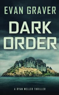 [Access] KINDLE PDF EBOOK EPUB Dark Order: A Ryan Weller Thriller Book 13 by  Evan Graver 🖍️