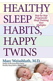 [Get] [EBOOK EPUB KINDLE PDF] Healthy Sleep Habits, Happy Twins: A Step-by-Step Program for Sleep-Tr