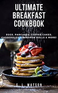 [READ] [EBOOK EPUB KINDLE PDF] Ultimate Breakfast Cookbook: Eggs, Pancakes, Coffee Cakes, Casseroles