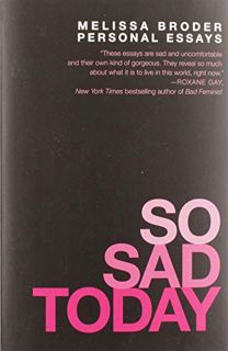 [GET] [PDF EBOOK EPUB KINDLE] So Sad Today: Personal Essays by  Melissa Broder 📘