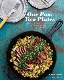 GET PDF EBOOK EPUB KINDLE One Pan, Two Plates: More Than 70 Complete Weeknight Meals for Two by  Car