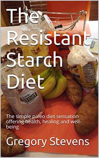[Read] [EBOOK EPUB KINDLE PDF] The Resistant Starch Diet: The simple paleo diet sensation offering h