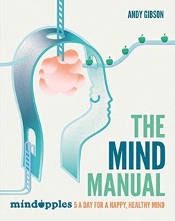 View [KINDLE PDF EBOOK EPUB] The Mind Manual: Mindapples 5 a Day for a Happy, Healthy Mind (Dr Alex