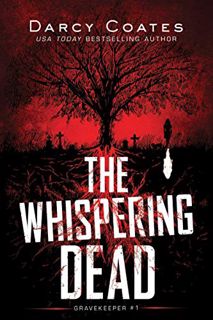 Access PDF EBOOK EPUB KINDLE The Whispering Dead (Gravekeeper Book 1) by  Darcy Coates 🖊️