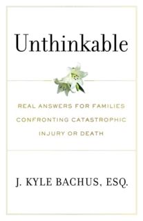 Read EPUB KINDLE PDF EBOOK Unthinkable: Real Answers For Families Confronting Catastrophic Injury or