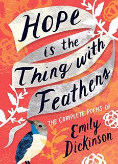 GET [KINDLE PDF EBOOK EPUB] Hope Is the Thing with Feathers: The Complete Poems of Emily Dickinson b
