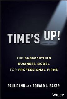 Read [EBOOK EPUB KINDLE PDF] Time's Up!: The Subscription Business Model for Professional Firms by P