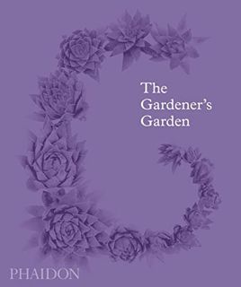 [ACCESS] PDF EBOOK EPUB KINDLE The Gardener's Garden: Inspiration Across Continents and Centuries by
