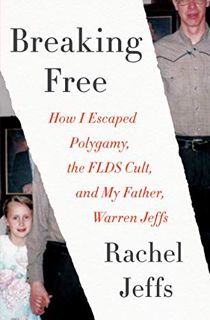 [VIEW] [EPUB KINDLE PDF EBOOK] Breaking Free: How I Escaped Polygamy, the FLDS Cult, and My Father,