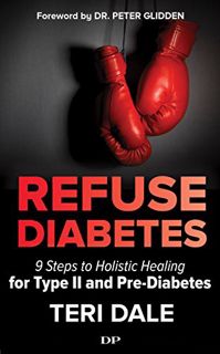 [Read] EBOOK EPUB KINDLE PDF Refuse Diabetes: 9 Steps to Holistic Healing for Type II and Pre-Diabet