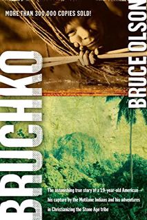 VIEW PDF EBOOK EPUB KINDLE Bruchko: The Astonishing True Story of a 19-Year-Old American, His Captur