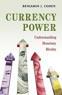 [VIEW] KINDLE PDF EBOOK EPUB Currency Power: Understanding Monetary Rivalry by  Benjamin J. Cohen 📃