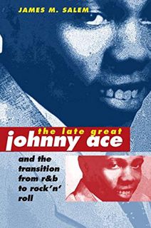 [VIEW] [EBOOK EPUB KINDLE PDF] The Late Great Johnny Ace and the Transition from R&B to Rock 'n' Rol