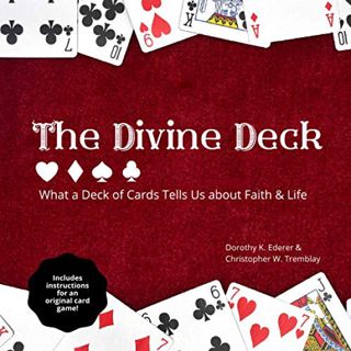 Access EBOOK EPUB KINDLE PDF The Divine Deck: What a Deck of Cards Tells Us about Faith & Life by  D